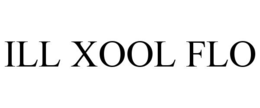 ILL XOOL FLO trademark