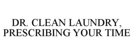 DR. CLEAN LAUNDRY, PRESCRIBING YOUR TIME trademark