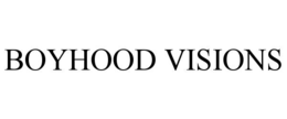 BOYHOOD VISIONS trademark