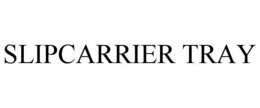 SLIPCARRIER TRAY trademark