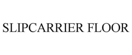 SLIPCARRIER FLOOR trademark