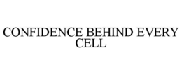 CONFIDENCE BEHIND EVERY CELL trademark