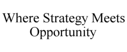 WHERE STRATEGY MEETS OPPORTUNITY trademark