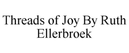 THREADS OF JOY BY RUTH ELLERBROEK trademark