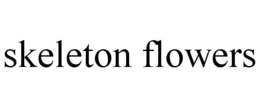 SKELETON FLOWERS trademark