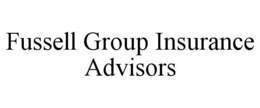 FUSSELL GROUP INSURANCE ADVISORS trademark