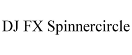DJ FX SPINNERCIRCLE trademark