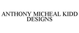 ANTHONY MICHEAL KIDD DESIGNS trademark