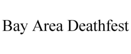 BAY AREA DEATHFEST trademark