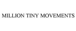 MILLION TINY MOVEMENTS trademark