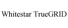 WHITESTAR TRUEGRID trademark