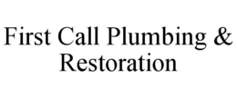 FIRST CALL PLUMBING & RESTORATION trademark