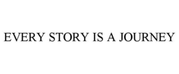 EVERY STORY IS A JOURNEY trademark