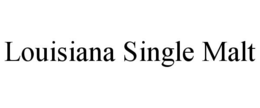 LOUISIANA SINGLE MALT trademark