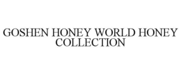 GOSHEN HONEY WORLD HONEY COLLECTION trademark