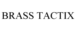 BRASS TACTIX trademark