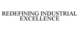 REDEFINING INDUSTRIAL EXCELLENCE trademark