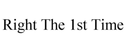 RIGHT THE 1ST TIME trademark