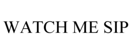WATCH ME SIP trademark