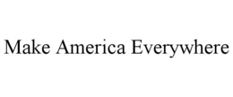 MAKE AMERICA EVERYWHERE trademark