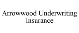 ARROWWOOD UNDERWRITING INSURANCE trademark