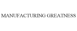 MANUFACTURING GREATNESS trademark