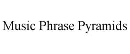 MUSIC PHRASE PYRAMIDS trademark