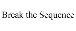 BREAK THE SEQUENCE trademark