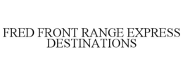 FRED FRONT RANGE EXPRESS DESTINATIONS trademark