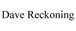 DAVE RECKONING trademark