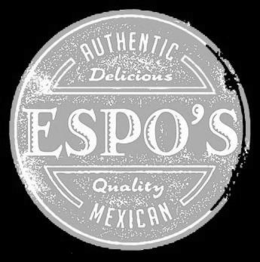 ESPO'S AUTHENTIC DELICIOUS QUALITY MEXICAN trademark