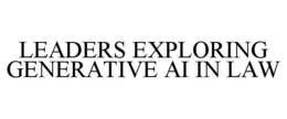 LEADERS EXPLORING GENERATIVE AI IN LAW trademark