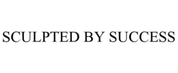 SCULPTED BY SUCCESS trademark