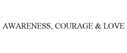 AWARENESS, COURAGE & LOVE trademark