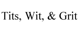 TITS, WIT, & GRIT trademark