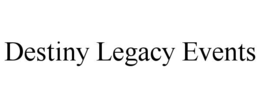 DESTINY LEGACY EVENTS trademark