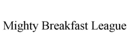 MIGHTY BREAKFAST LEAGUE trademark