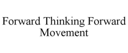 FORWARD THINKING FORWARD MOVEMENT trademark