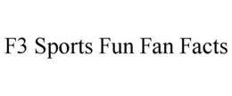 F3 SPORTS FUN FAN FACTS trademark