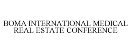 BOMA INTERNATIONAL MEDICAL REAL ESTATE CONFERENCE trademark