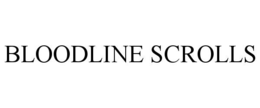 BLOODLINE SCROLLS trademark