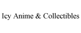 ICY ANIME & COLLECTIBLES trademark