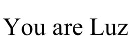 YOU ARE LUZ trademark