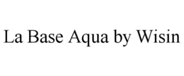 LA BASE AQUA BY WISIN trademark