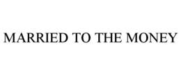 MARRIED TO THE MONEY trademark