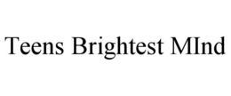 TEENS BRIGHTEST MIND trademark