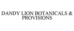 DANDY LION BOTANICALS & PROVISIONS trademark