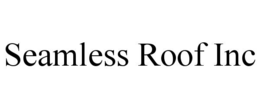 SEAMLESS ROOF INC trademark