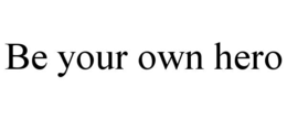 BE YOUR OWN HERO trademark