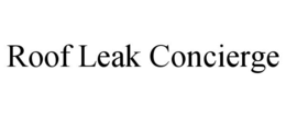 ROOF LEAK CONCIERGE trademark